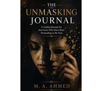 The Unmasking Journal: Letting Go of the Mask You Had to Wear