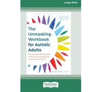 The Unmasking Workbook for Autistic Adults: Neurodiversity-Affirming Skills to Help You Live Authentically, Avoid Burnout, and Thrive (16pt Large Print Edition)