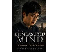 The Unmeasured Mind: A Biography of Young-hoon Kim