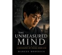 The Unmeasured Mind: A Biography of Young-hoon Kim