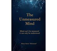 The Unmeasured Mind: Mind can’t be measured - it can only be understood