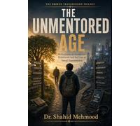 The Unmentored Age: Reflections on Guidance, Elderhood, and the Loss of Moral Transmission (The Broken Transmission Trilogy)