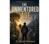 The Unmentored Age: Reflections on Guidance, Elderhood, and the Loss of Moral Transmission (The Broken Transmission Trilogy)