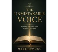 The Unmistakable Voice: A 60-Day Devotional Journey from Inner Noise to Spirit-Led Clarity