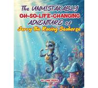 The UNMISTAKABLY Oh-So-Life-Changing ADVENTURE of Jerry the Racing Seahorse