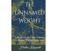 The Unnamed Weight: A Record of Men Who Learned to Endure Without Being Seen