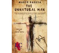 The Unnatural Man: Unveiling the Mysterious Origins of the most extraordinary and controversial specie of our planet: Homo sapiens