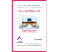THE UNNECESSARY CEO: Designing a Company That Runs Without You (THE UNNECESSARY SERIES - Designing Organizations That Outlasts Individuals)