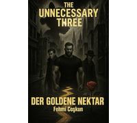 The Unnecessary Three - Der goldene Nektar: Band 1 der Vandora City Saga