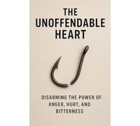 The Unoffendable Heart: Disarming the Power of Anger, Hurt, and Bitterness: 8 (Knowing God)