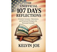 The Unofficial 107 Days Reflections: Creative Lessons, Takeaways, And Practical Prompts For Personal Growth