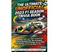 The Unofficial 2023 F1 Season Trivia Book: Featuring 1,003 Laps, 500+ Questions on Record-Breaking Stats, Max Verstappen, Lewis Hamilton, Ferrari ... (The Ultimate Formula One Season Quiz Books)