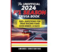 The Unofficial 2024 Formula 1 Season Quiz and Fact Guide: 500+ Questions and Facts on the Unforgettable, Dramatic 2024 Formula 1 Championship | Seven Winners, One Grid