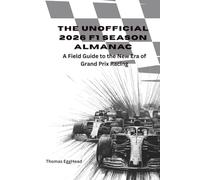 The Unofficial 2026 F1 Season Almanac: A Field Guide to the New Era of Grand Prix Racing