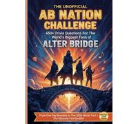 The Unofficial AB Nation Challenge: 450+ Trivia Questions for The World’s Biggest Fans of Alter Bridge