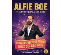The Unofficial Alfie Boe Quiz Book: 350 Trivia Questions on Britain’s Beloved Tenor | Test Your Boe Knowledge on the Voice of Valjean, Quizzes on ... Quiz Book (The Ultimate Musician Quiz Series)