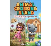 The Unofficial Animal Crossing Island: The Grumpy Neighbor War ( An Unofficial Island Adventure for Kids Ages 8-12)