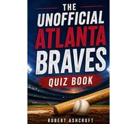 The Unofficial Atlanta Braves Quiz Book: The ultimate test for every fan of America's most historic baseball franchise.