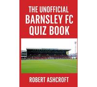 The Unofficial Barnsley Football Club Quiz Book