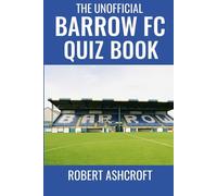 The Unofficial Barrow Football Club Quiz Club: Test Your Knowledge of the Bluebirds' Remarkable Journey