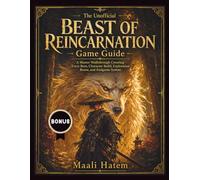The Unofficial Beast of Reincarnation Game Guide: A Master Walkthrough Covering Every Boss, Character Build, Exploration Route, and Endgame System