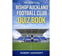 The Unofficial Bishop Auckland Football Club Quiz Book