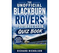 The Unofficial Blackburn Rovers Football Club Quiz Book
