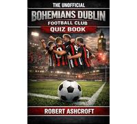 The Unofficial Bohemians Dublin Football Club Quiz Book