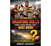 The Unofficial Bradford Bulls Rugby League Football Club Quiz Book