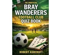 The Unofficial Bray Wanderers Football Club Quiz Book