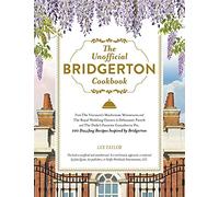 The Unofficial Bridgerton Cookbook: From The Viscount's Mushroom Miniatures and The Royal Wedding Oysters to Debutante Punch and The Duke's Favorite ... Bridgerton (Unofficial Cookbook Gift Series)