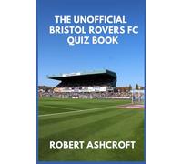 The Unofficial Bristol Rovers Football Club Quiz Book