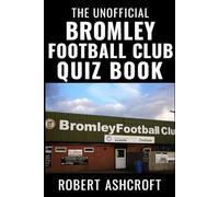 The Unofficial Bromley Football Club Quiz Book