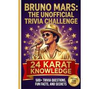 The Unofficial Bruno Mars Trivia Challenge: 24 Karat Knowledge | 400 Trivia Questions, Fun Facts, and Secrets About Bruno Mars (The Ultimate Musician Quiz Series)