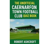 The Unofficial Caernarfon Town Football Club Quiz Book
