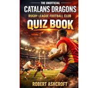 The Unofficial Catalans Dragons Rugby League Football Club Quiz Book