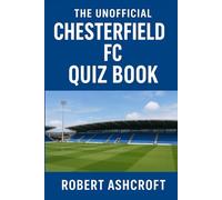 The Unofficial Chesterfield Football Club Quiz Book