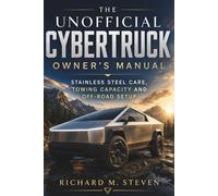 The Unofficial Cybertruck Owner’s Manual: Stainless Steel Care, Towing Capacity and Off-Road Setup