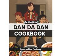 The Unofficial Dan Da Dan Cookbook: Cook like a Psychic, Eat like an Alien