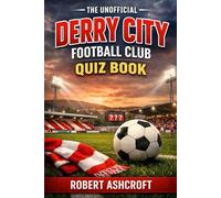 The Unofficial Derry City Football Club Quiz Book: Over 100 Questions About the Candystripes