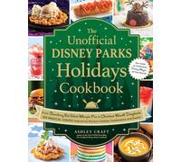 The Unofficial Disney Parks Holidays Cookbook: From Strawberry Red Velvet Whoopie Pies to Christmas Wreath Doughnuts, 100 Magical Dishes Inspired by ... and Events (Unofficial Cookbook Gift Series)