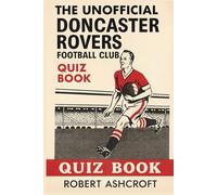 The Unofficial Doncaster Rovers Football Club Quiz Book