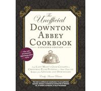 The Unofficial Downton Abbey Cookbook, Expanded Edition: From Lady Mary's Crab Canapés to Christmas Plum Pudding-More Than 150 Recipes from Upstairs and Downstairs (Unofficial Cookbook Gift)