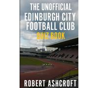 The Unofficial Edinburgh City Football Club Quiz Book