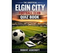 The Unofficial Elgin City Football Club Quiz Book