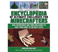 The Unofficial Encyclopedia of Ultimate Challenges for Minecrafters: New Adventures and Thrilling Dares to Take Your Game to the Next Level (Encyclopedia for Minecrafters)