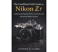 The Unofficial Field Guide for Nikon Zf: Understanding the Retro Controls and Advanced Menu System