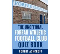 The Unofficial Forfar Athletic Football Club Quiz Book