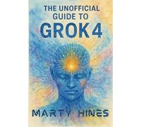 The Unofficial Guide to Grok 4