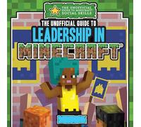 The Unofficial Guide to Leadership in Minecraft(r) (The Unofficial Guide to Minecraft(r) Social Skills)